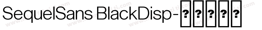 SequelSans BlackDisp字体转换